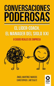 Title: Conversaciones poderosas: El líder-coach, el manager del siglo XXI, Author: Ángel Martínez Marcos