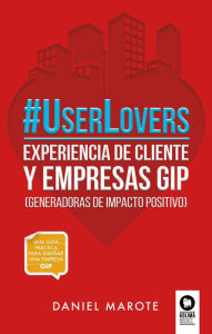 Title: #UserLovers: Experiencia de cliente y empresas GIP (Generadoras de Impacto Positivo), Author: Daniel Marote