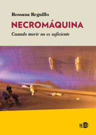 Title: Necromáquina: Cuando morir no es suficiente, Author: Rossana Reguillo