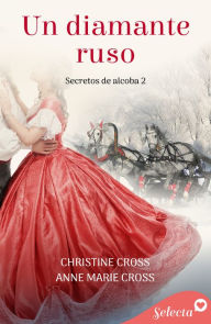 Title: Un diamante ruso (Secretos de alcoba 2), Author: Anne Marie Cross