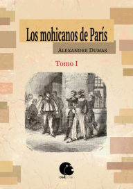 Title: Los mohicanos de París. Tomo I: (edición ilustrada), Author: Alexandre Dumas