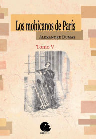 Title: Los mohicanos de París. Tomo V (Final), Author: Alexandre Dumas