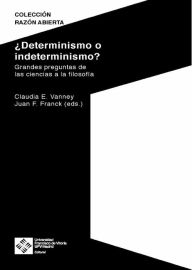 Title: ¿Determinismo o indeterminismo?: Grandes preguntas de la ciencia a la filosofía, Author: Claudia Vanney