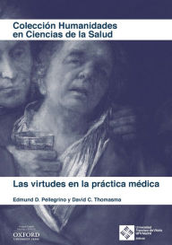 Title: Las virtudes en la práctica médica, Author: Edmund Pellegrino