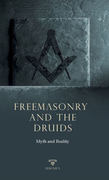 Freemasonry and the Druids: Myth and Reality