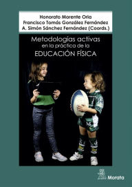 Title: Metodologías activas en la práctica de la educación física, Author: Honorato Morente Oria