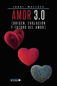 Title: Amor 3.0 (Origen, Evolución y Futuro del Amor), Author: Jordi Wallace