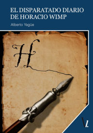 Title: El disparatado diario de Horacio Wimp, Author: Alberto Yagüe