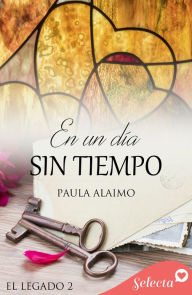Title: En un día sin tiempo (Serie El legado 2), Author: Paula Alaimo