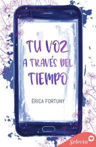 Title: Tu voz a través del tiempo, Author: Érica Fortuny