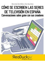 Title: Cómo se hacen las series de televisión en España: Conversaciones sobre guion con sus creadores, Author: María Jesús Ruiz Muñoz
