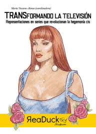 Title: Transformando la televisión: Representaciones en series que revolucionan la hegemonía cis, Author: María Toscano-Alonso