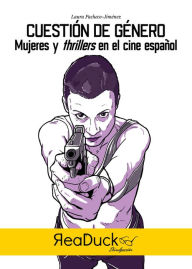 Title: Cuestión de género: Mujeres y thrillers en el cine español, Author: Laura Pacheco-Jiménez