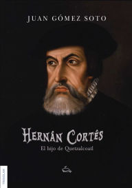 Title: Hernán Cortés, el hijo de Quetzalcoatl, Author: Juan Gomes Soto