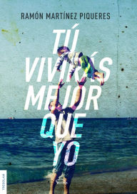 Title: Tú vivirás mejor que yo, Author: Ramón Martínez Piqueres