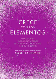 Title: Crece con los elementos / Bewitching the Elements, Author: Gabriela Herstik