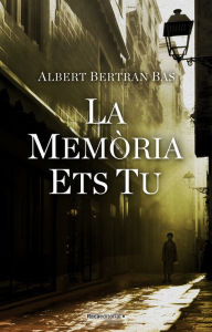 Title: La memòria ets tu, Author: Albert Bertran Bas