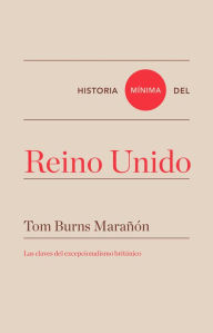 Title: Historia mínima de Reino Unido, Author: Tom Burns Marañón
