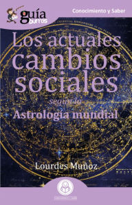 Title: GuíaBurros Los actuales cambios sociales: Según la astrología mundial, Author: Lourdes Muñoz