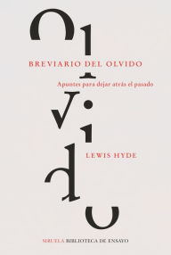 Title: Breviario del olvido: Apuntes para dejar atrás el pasado, Author: Lewis Hyde