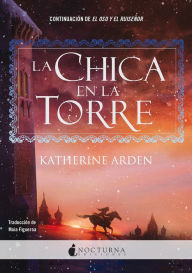 Title: La chica de la torre (El oso y el ruiseñor #2) / The Girl in the Tower, Author: Katherine Arden