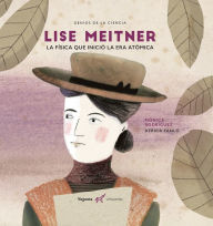Title: Lise Meitner: La física que inventó la era atómica, Author: Mónica Rodríguez