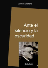 Title: Ante el silencio y la oscuridad, Author: Carmen Orellana