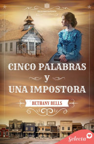 Title: Cinco palabras y una impostora (Serie Elizabethtown 5), Author: Bethany Bells
