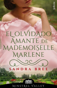 Title: El olvidado amante de mademoiselle Marlene (Minstrel Valley 21), Author: Sandra Bree