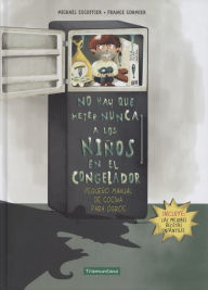 Title: No hay que meter nunca a los niños en el congelador, Author: Michaël Escoffier
