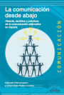 La comunicación desde abajo: Historia, sentidos y prácticas de la comunicación alternativa en España