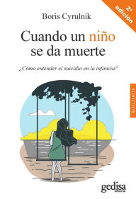 Title: Cuando un niño se da muerte: ¿Cómo entender el suicidio en la infancia?, Author: Boris Cyrulnik