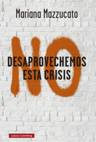 Title: No desaprovechemos esta crisis, Author: Mariana Mazzucato