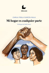 Title: Mi hogar es cualquier parte: La red que tejen asociaciones y migrantes en España, Author: Carla Fibla García-Sala