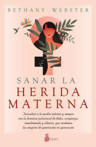 Title: Sanar la herida materna, Author: Bethany Webster
