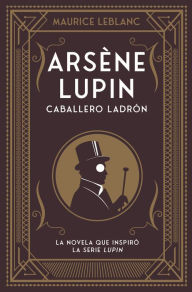 Title: Arsene Lupin. Caballero ladrón, Author: Maurice Leblanc