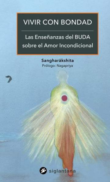 Vivir con bondad: Las enseñanzas del Buda sobre el amor incondicional