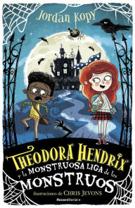 Title: Theodora Hendrix y la Monstruosa Liga de los Monstruos, Author: Jordan Kopy