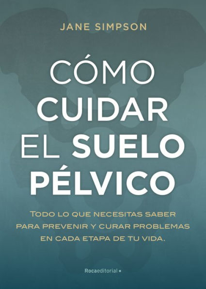 Cómo cuidar el suelo pélvico: Todo lo que necesitas saber para prevenir y curar problemas en cada etapa de tu vida