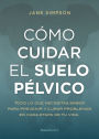 Cómo cuidar el suelo pélvico: Todo lo que necesitas saber para prevenir y curar problemas en cada etapa de tu vida