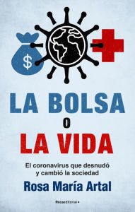 Title: La bolsa o la vida: El coronavirus que desnudó y cambió a la sociedad, Author: Rosa María Artal
