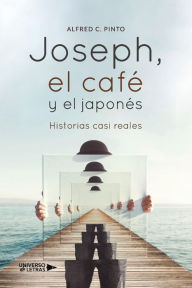 Title: Joseph, el café y el japonés, Author: Alfred C. Pinto
