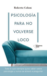 Title: Psicología para no volverse loco, Author: Roberto Colom