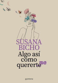 Title: Algo así como quererme: La primera novela de Susana Bicho: adictiva, emocionante y real, Author: Susana Bicho