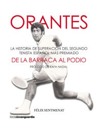 Title: Orantes. De la barraca al podio: La historia de superación del segundo tenista español más premiado, Author: Félix Sentmenat