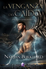 Title: La venganza del caído: Ángeles Guardianes I, Author: Nathan Burkhard