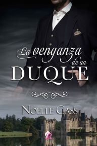 Title: La venganza de un duque, Author: Noelle Cass