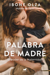Title: Palabra de madre: El poder de la maternidad, Author: Ibone Olza