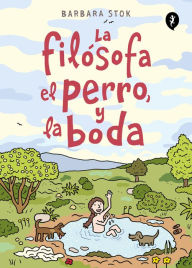 Title: La filósofa, el perro y la boda / The Philosopher, the Dog and the Wedding: The Story of the Infamous Female Philosopher Hipparchia, Author: Barbara Stok