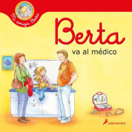 Title: Berta va al médico / Berta Goes to the Doctors Office, Author: Liane Schneider